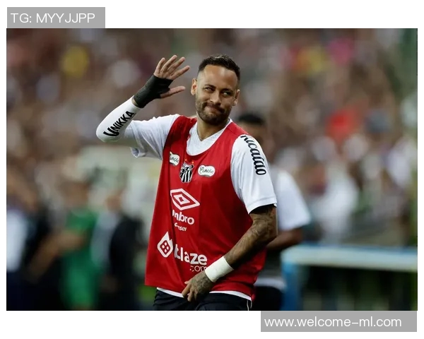 内马尔与桑托斯续约谈判顺利推进有望下周达成最终协议